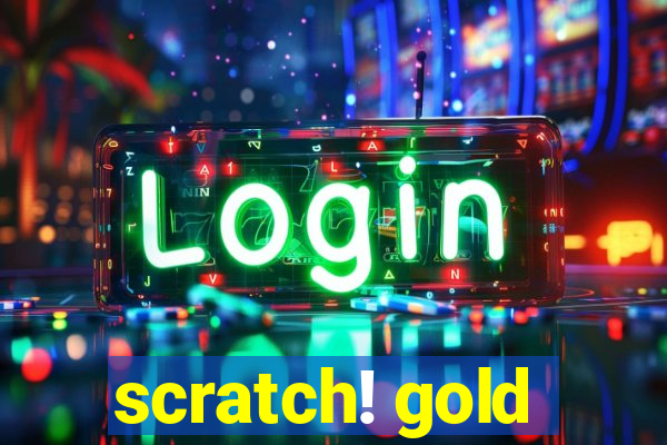 scratch! gold